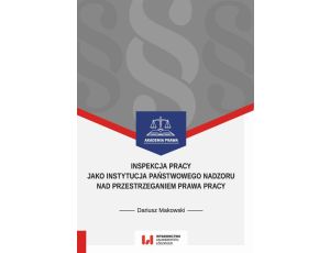 Inspekcja pracy jako instytucja państwowego nadzoru nad przestrzeganiem prawa pracy Stan prawny na dzień 1 września 2017 r.