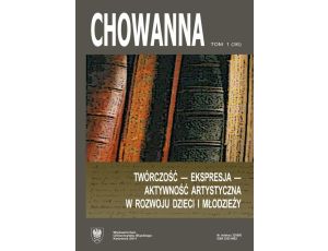 „Chowanna” 2011, R. 54 (67), T. 1 (36): Twórczość – ekspresja – aktywność artystyczna w rozwoju dzieci i młodzieży