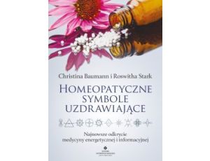 Homeopatyczne symbole uzdrawiające. Najnowsze odkrycie medycyny energetycznej i informacyjnej