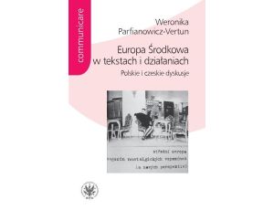 Europa Środkowa w tekstach i działaniach Polskie i czeskie dyskusje