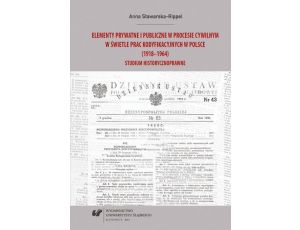 Elementy prywatne i publiczne w procesie cywilnym w świetle prac kodyfikacyjnych w Polsce (1918–1964) Studium historycznoprawne