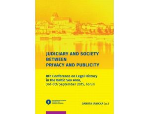 Judiciary and Society Between Privacy and Publicity. 8th Conference on Legal History in The Baltic Sea Area, 3rd-6th September 2015, Toruń