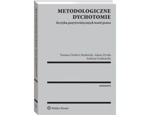 Metodologiczne dychotomie. Krytyka pozytywistycznych teorii prawa