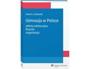 Gimnazja w Polsce: efekty edukacyjne, finanse, organizacja
