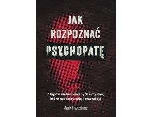 Jak rozpoznać psychopatę 7 typów niebezpiecznych umysłów, które nas fascynują i przerażają