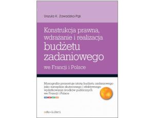 Konstrukcja prawna, wdrażanie i realizacja budżetu zadaniowego we Francji i w Polsce