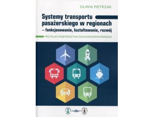 Systemy transportu pasażerskiego w regionach funkcjonowanie, kształtowanie, rozwój. Przykład województwa zachodniopomorskiego
