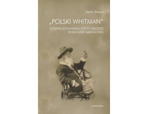 Polski Whitman O funkcjonowaniu poety obcego w kulturze narodowej