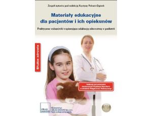 Materiały edukacyjne dla pacjentów i ich opiekunów. Praktyczne wskazówki wspierające edukację zdrowotną w pediatrii
