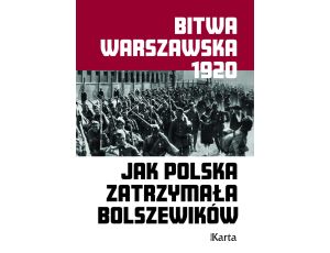Bitwa Warszawska 1920. Jak Polska zatrzymała Bolszewików
