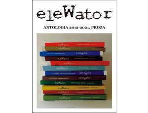 eleWator. antologia 2012-2021. proza