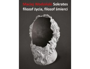 Sokrates – filozof życia, filozof śmierci