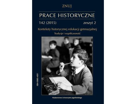 Prace Historyczne, 142 (2) 2015 Konteksty historycznej edukacji gimnazjalnej. Tradycje i współczesność