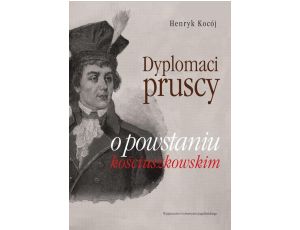 Dyplomaci pruscy o powstaniu kościuszkowskim
