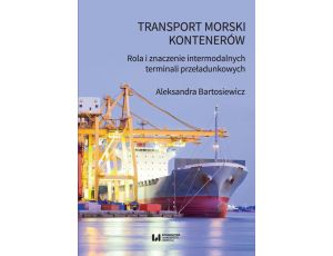 Transport morski kontenerów Rola i znaczenie intermodalnych terminali przeładunkowych
