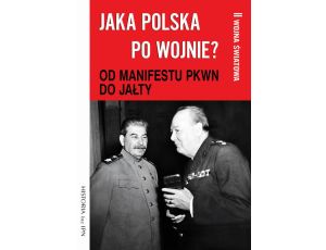 Jaka Polska po wojnie? Tom II OD MANIFESTU PKWN DO JAŁTY