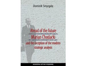 Ahead of the Future Marian Chodacki and the Inception of the Modern Strategic Analysis