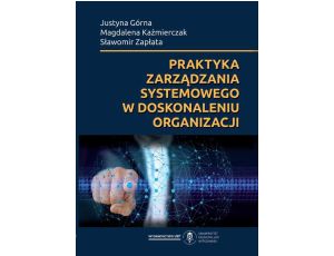 Praktyka zarządzania systemowego w doskonaleniu organizacji