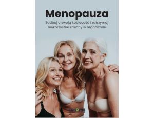 Menopauza. Zadbaj o swoją kobiecość i zatrzymaj niekorzystne zmiany w organizmie