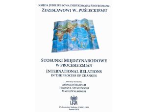 STOSUNKI MIĘDZYNARODOWE W PROCESIE ZMIAN INTERNATIONAL RELATIONS IN THE PROCESS OF CHANGES