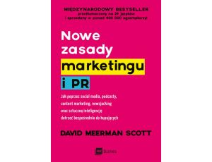Nowe zasady marketingu i PR. Jak poprzez social media, podcasty, content marketing, newsjacking oraz sztuczną inteligencję dotrzeć bezpośrednio do kupujących