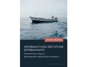 Informacyjno-decyzyjne determinanty transportowej obsługi przedsiębiorstw przetwórstwa rybnego