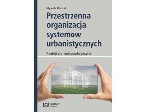 Przestrzenna organizacja systemów urbanistycznych Podejście metodologiczne